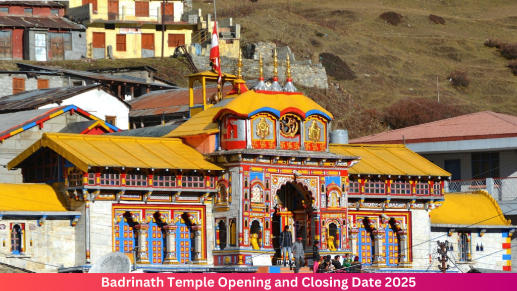 Badrinath Temple Opening and Closing Date 2025