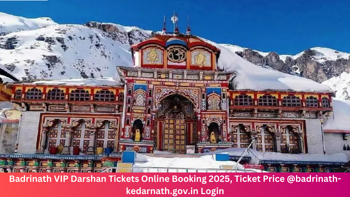 Badrinath VIP Darshan Tickets Online Booking 2025, Ticket Price @badrinath-kedarnath.gov.in Login
