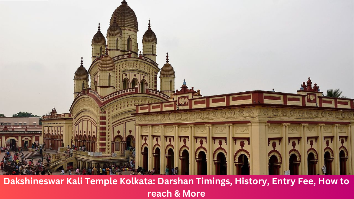 Dakshineswar Kali Temple Kolkata: Timings, History, Entry Fee, Built by & More