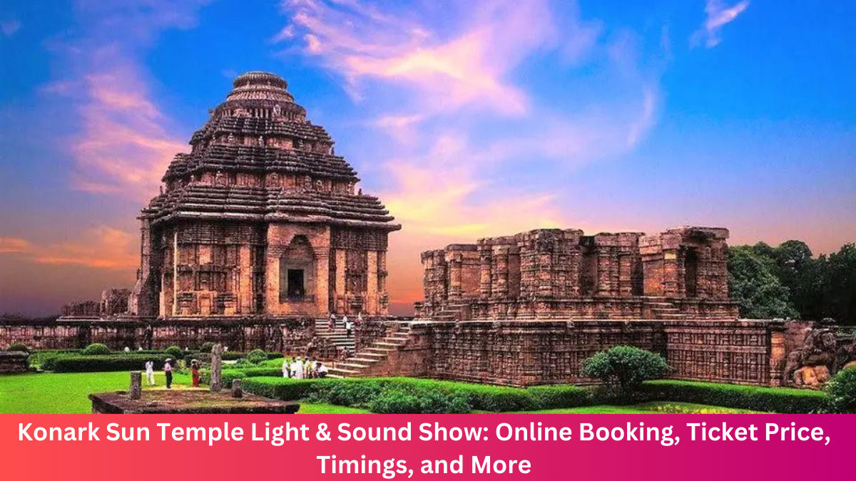 Konark Sun Temple Light & Sound Show: Online Booking, Ticket Price, Timings, and More