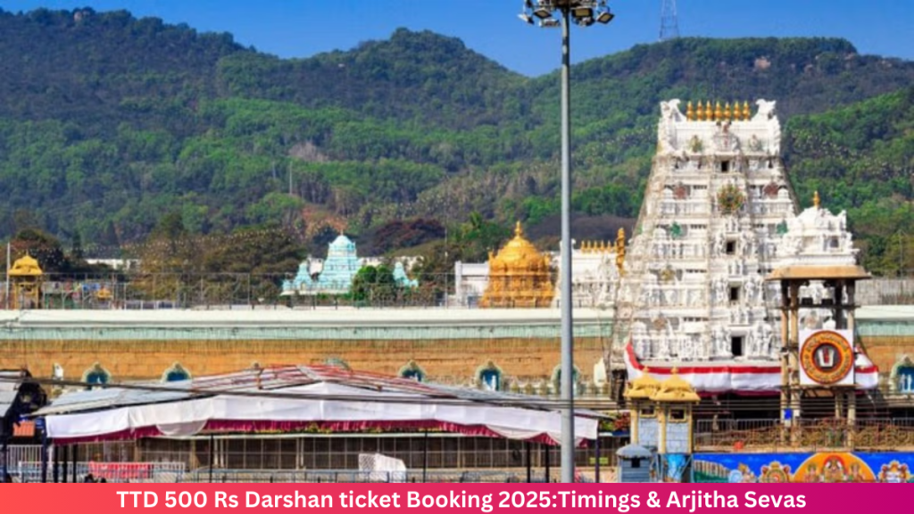 TTD 500 Rs Darshan ticket Booking 2025:Timings & Arjitha Sevas